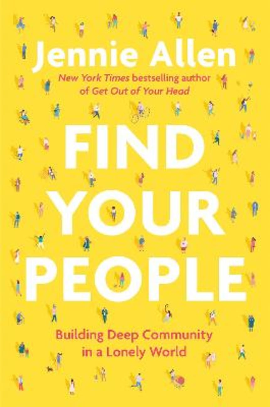 FIND YOUR PEOPLE: BUILDING DEEP COMMUNITY IN A LONELY WORLD