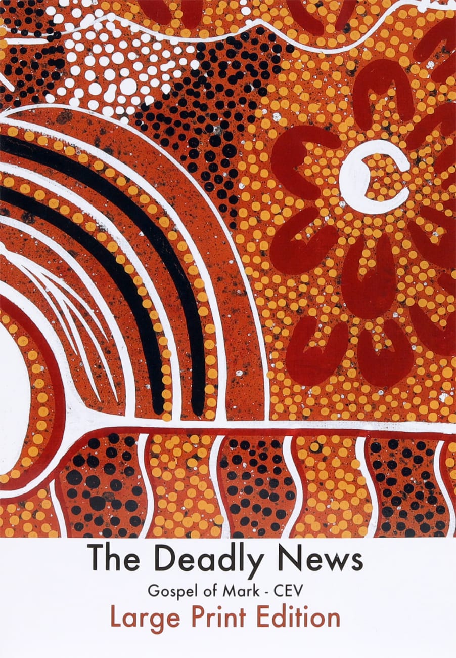 B CEV THE DEADLY NEWS: GOSPEL OF MARK DJAYWUNTI (LARGE PRINT)