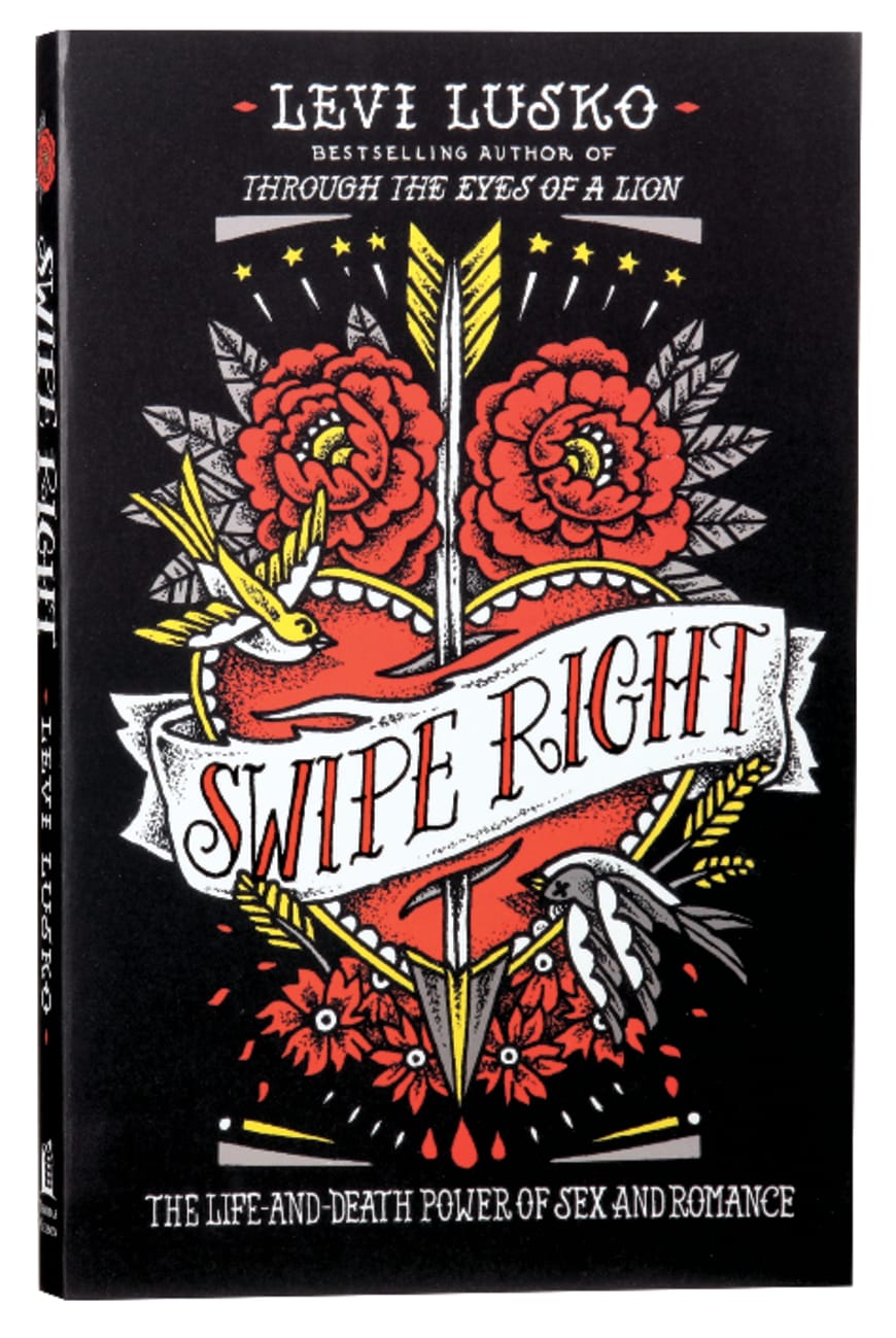 SWIPE RIGHT: THE LIFE-AND-DEATH POWER OF SEX AND ROMANCE