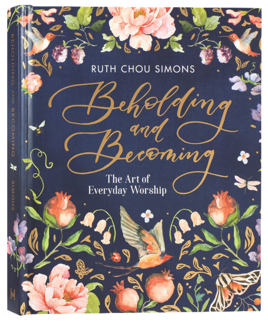 BEHOLDING AND BECOMING: THE ART OF EVERYDAY WORSHIP
