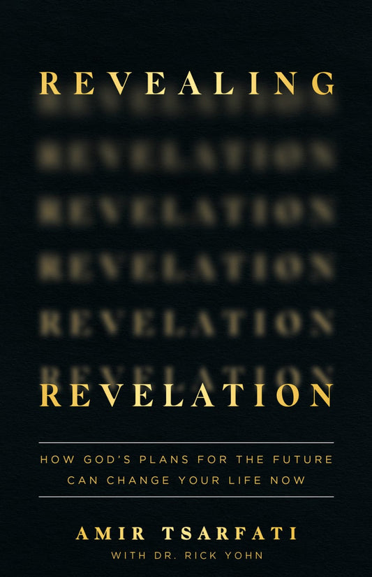 REVEALING REVELATION: HOW GOD'S PLANS FOR THE FUTURE CAN CHANGE YOUR LIFE NOW