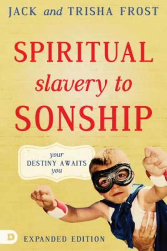 SPIRITUAL SLAVERY TO SONSHIP (EXPANDED EDITION): YOUR DESTINY AWAITS YOU