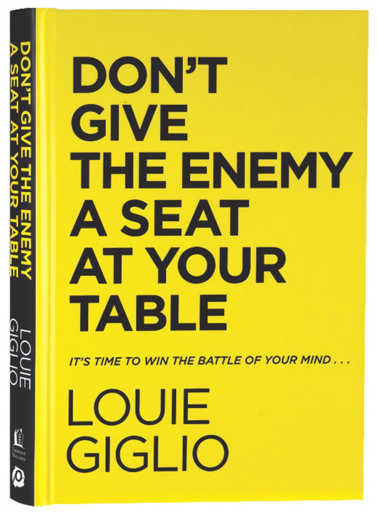 DON'T GIVE THE ENEMY A SEAT AT YOUR TABLE: IT'S TIME TO WIN THE BATTLE OF YOUR MIND...