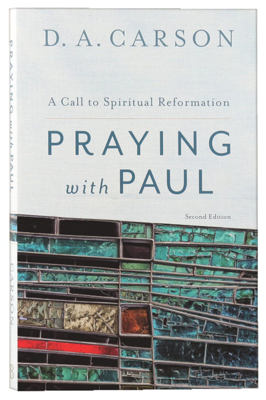 PRAYING WITH PAUL - A CALL TO SPIRITUAL REFORMATION