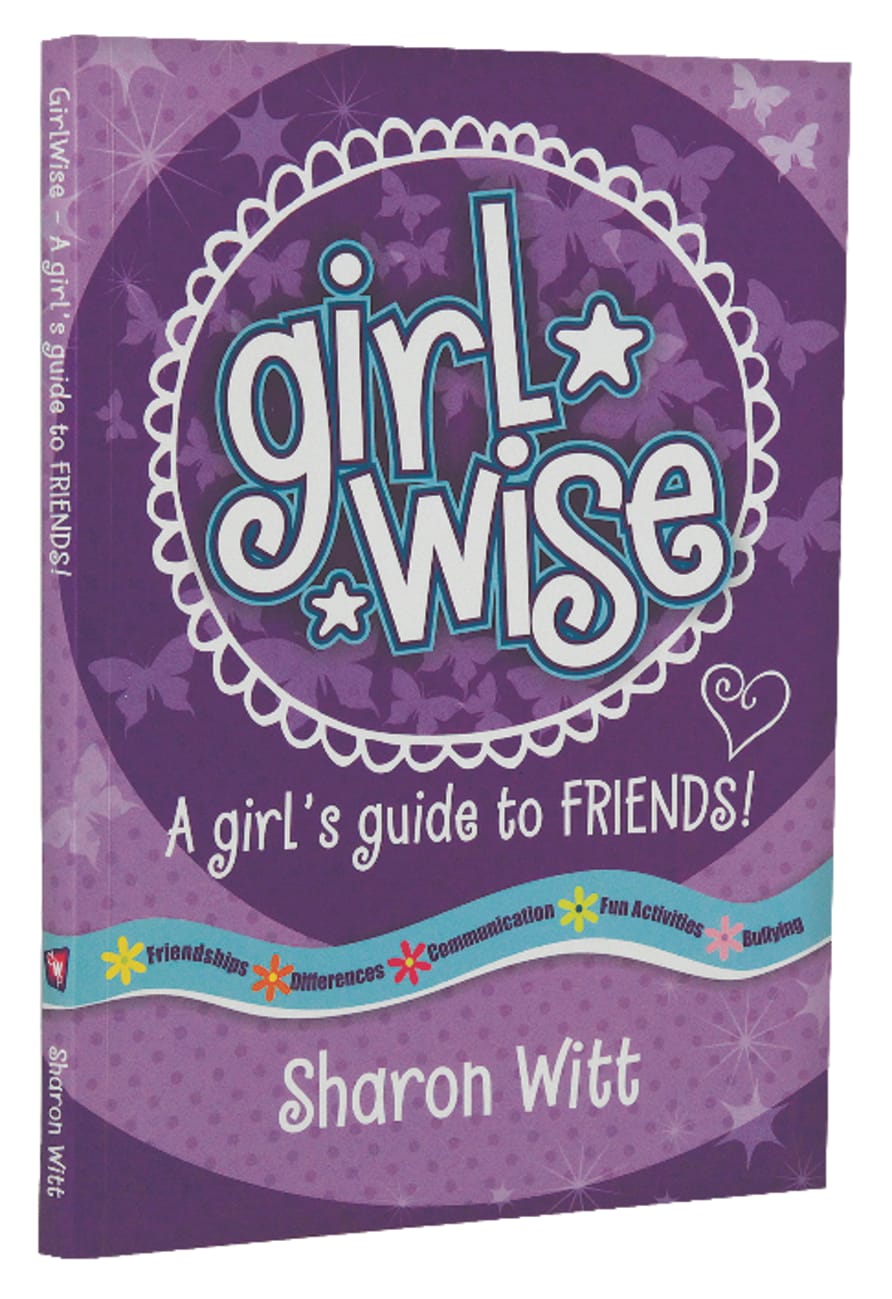 GIRL WISE: A GIRL'S GUIDE TO FRIENDS!