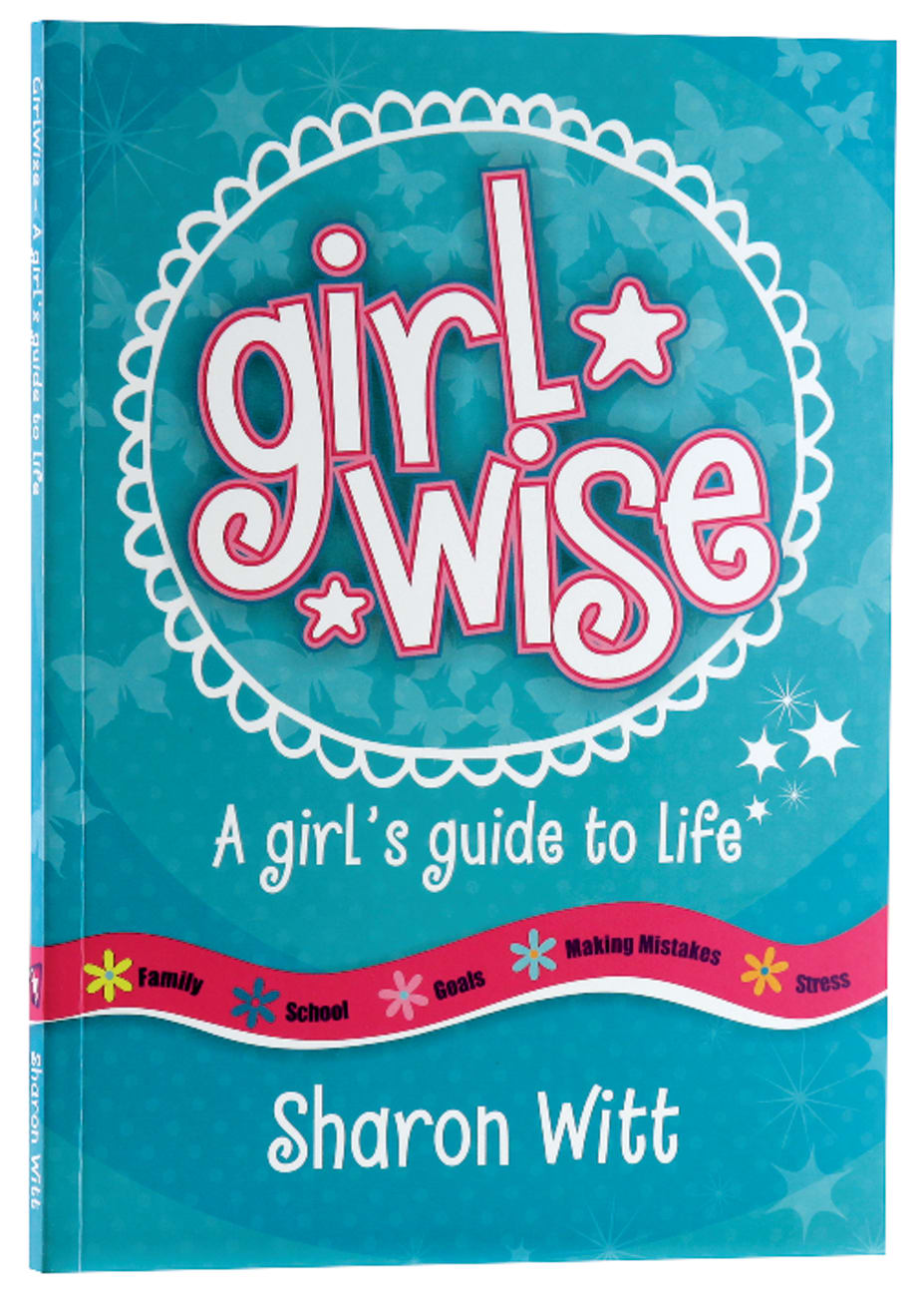 GIRL WISE: A GIRL'S GUIDE TO LIFE