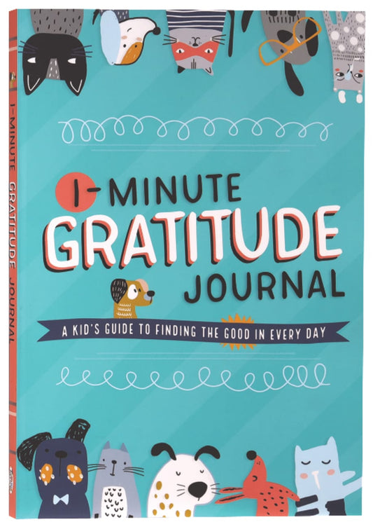 1-MINUTE GRATITUDE JOURNAL: A KID'S GUIDE TO FINDING THE GOOD IN EVERY DAY