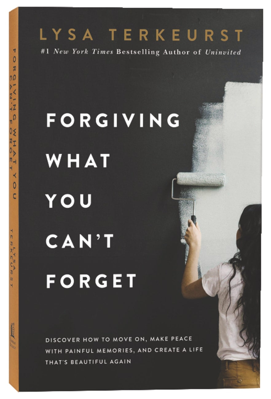 FORGIVING WHAT YOU CAN'T FORGET: DISCOVER HOW TO MOVE ON MAKE PEACE WITH PAINFUL MEMORIES AND CREATE A LIFE THAT'S BEAUTIFUL AGAIN