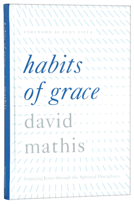 HABITS OF GRACE: ENJOYING JESUS THROUGH THE SPIRITUAL DISCIPLINES