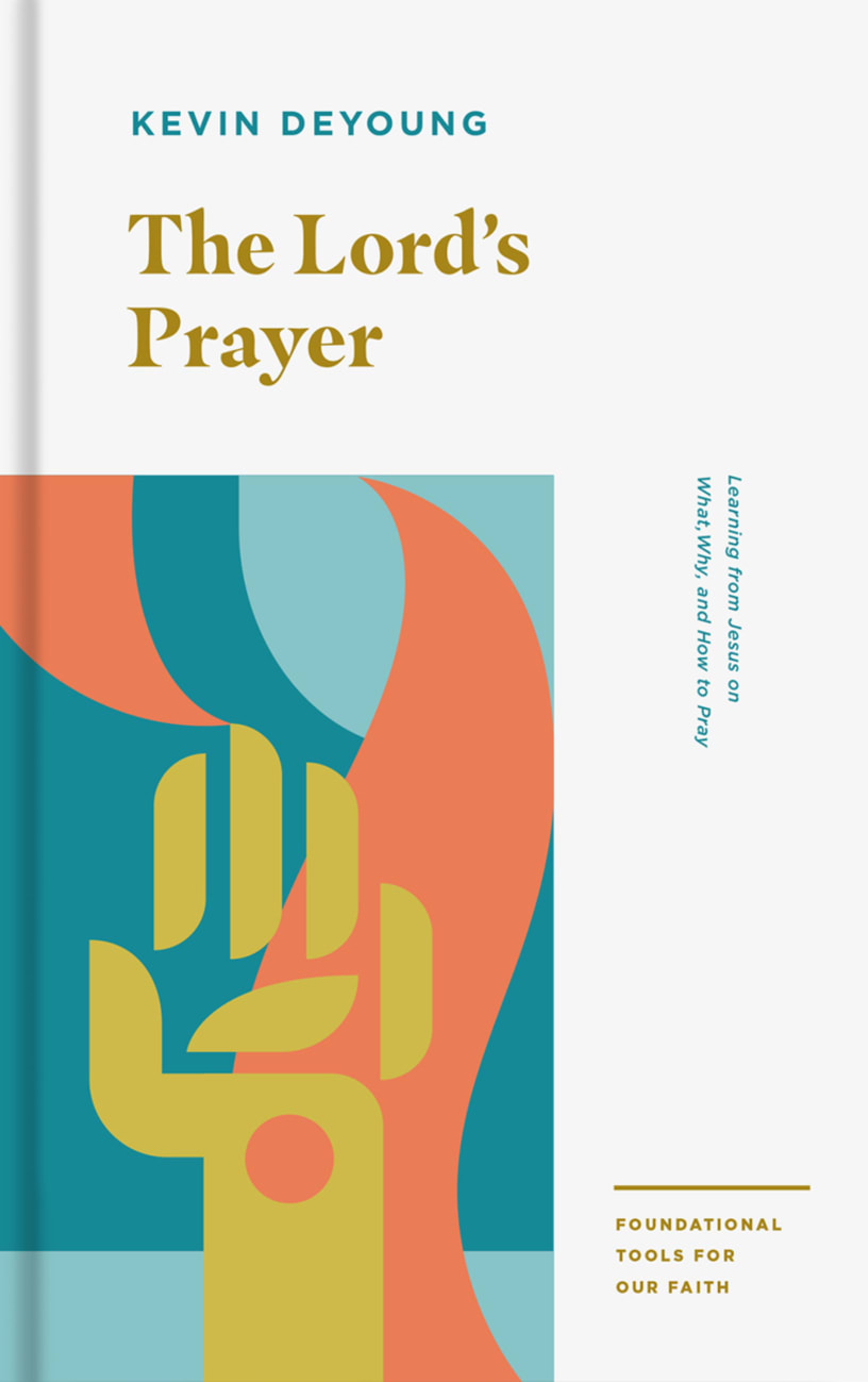 LORD'S PRAYER: LEARNING FROM JESUS ON WHAT  WHY  AND HOW TO PRAY