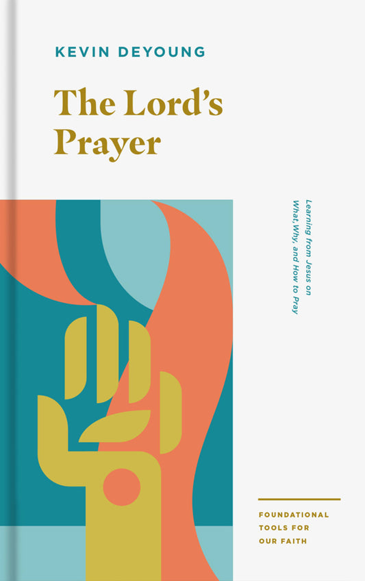 LORD'S PRAYER: LEARNING FROM JESUS ON WHAT  WHY  AND HOW TO PRAY