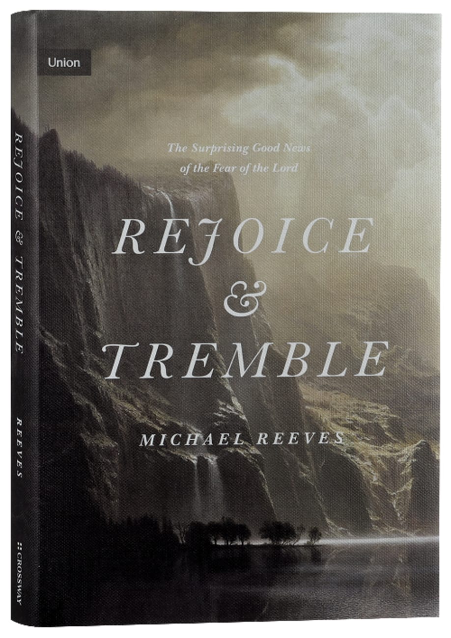 UNION: REJOICE AND TREMBLE: THE SURPRISING GOOD NEWS OF THE FEAR OF T