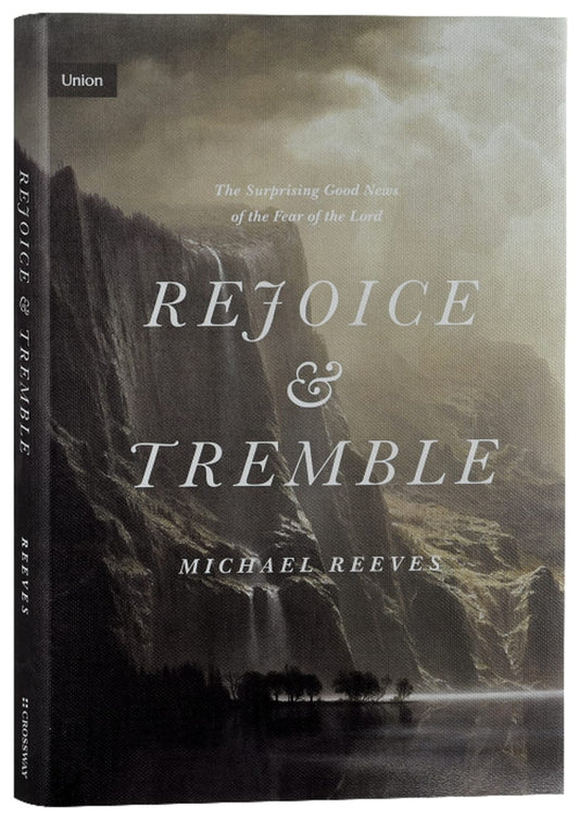 UNION: REJOICE AND TREMBLE: THE SURPRISING GOOD NEWS OF THE FEAR OF T