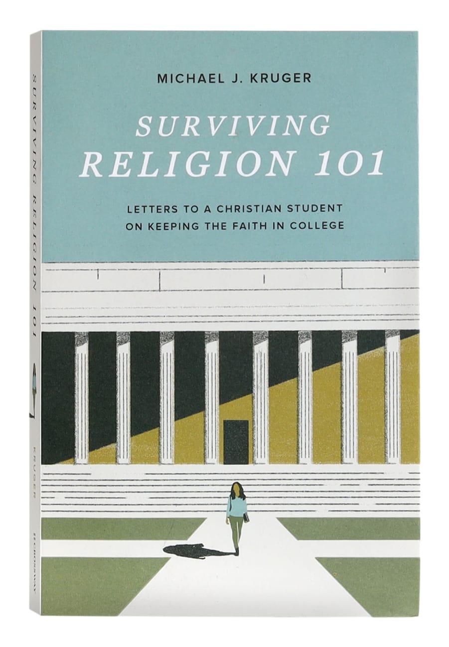SURVIVING RELIGION 101: LETTERS TO A CHRISTIAN STUDENT ON KEEPING THE