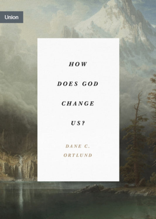 UNION: HOW DOES GOD CHANGE US?: "REAL CHANGE FOR REAL SINNERS"