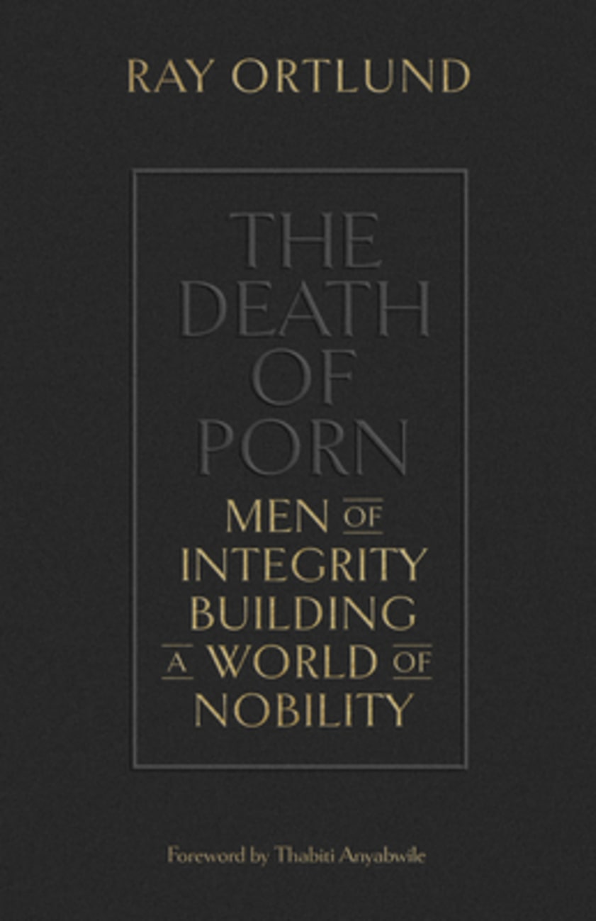 DEATH OF PORN THE: MEN OF INTEGRITY BUILDING A WORLD OF NOBILITY