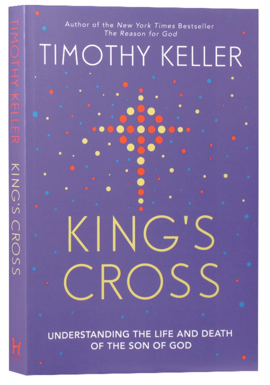 KING'S CROSS: UNDERSTANDING THE LIFE AND DEATH OF THE SON OF GOD