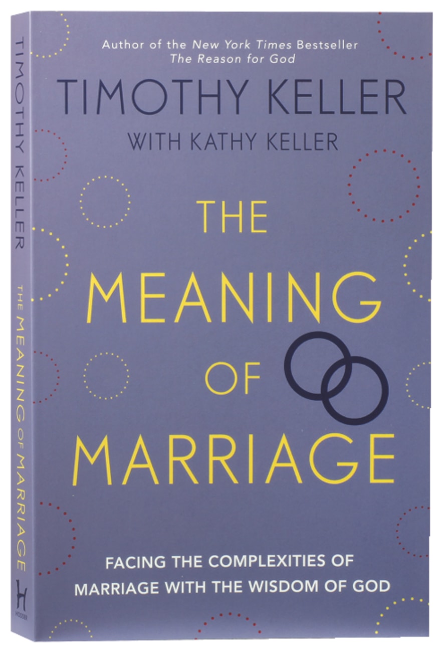MEANING OF MARRIAGE: FACING THE COMPLEXITIES OF COMMITMENT WITH THE WISDOM OF GOD