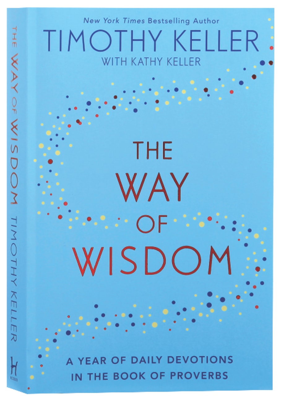 WAY OF WISDOM THE: A YEAR OF DAILY DEVOTIONS IN THE BOOK OF PROVERBS