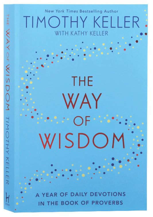 WAY OF WISDOM  THE: A YEAR OF DAILY DEVOTIONS IN THE BOOK OF PROVERBS