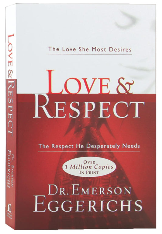 LOVE AND RESPECT: THE LOVE SHE MOST DESIRES; THE RESPECT HE DESPERATE