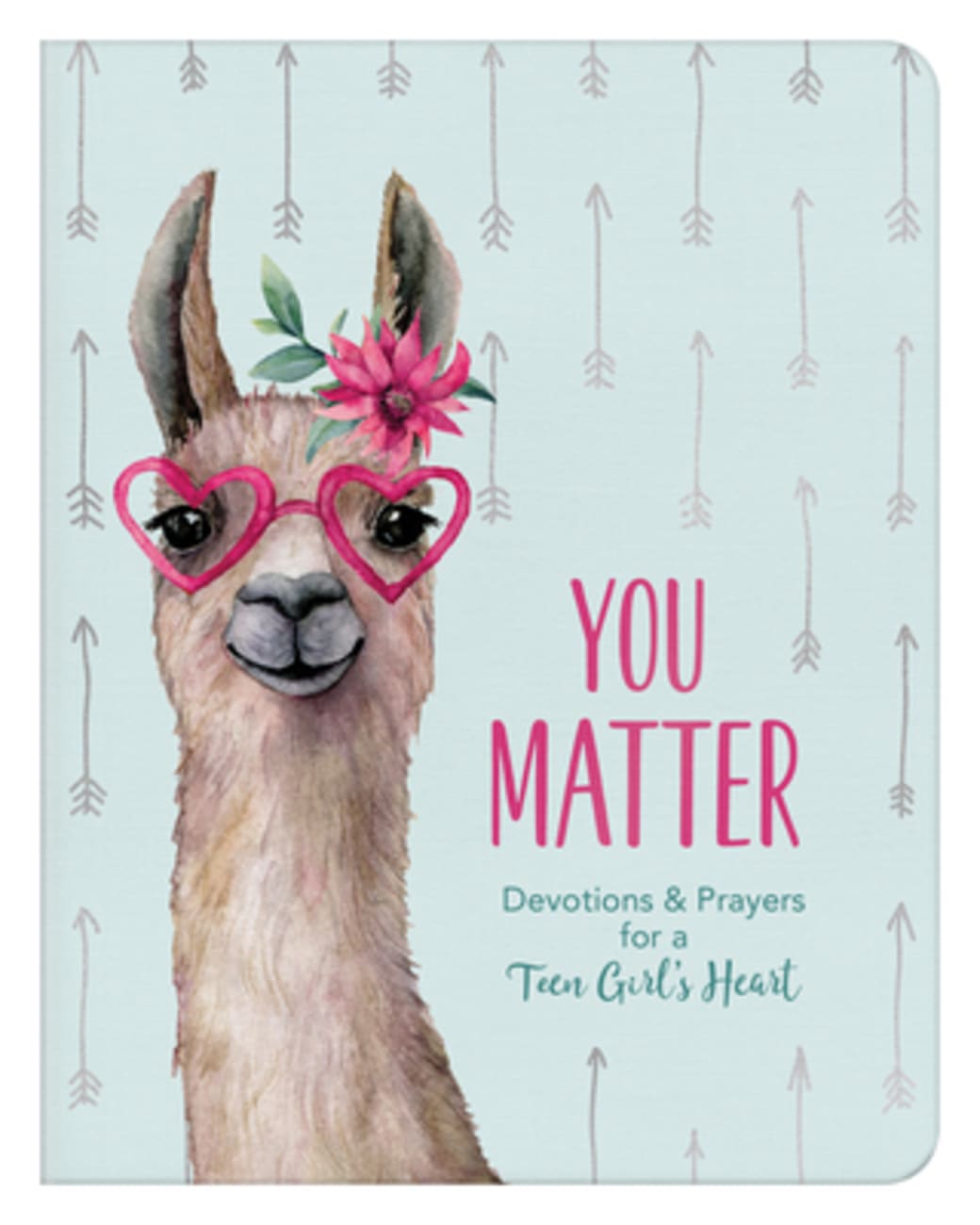 YOU MATTER (FOR TEEN GIRLS): DEVOTIONS & PRAYERS FOR A TEEN GIRL'S HE