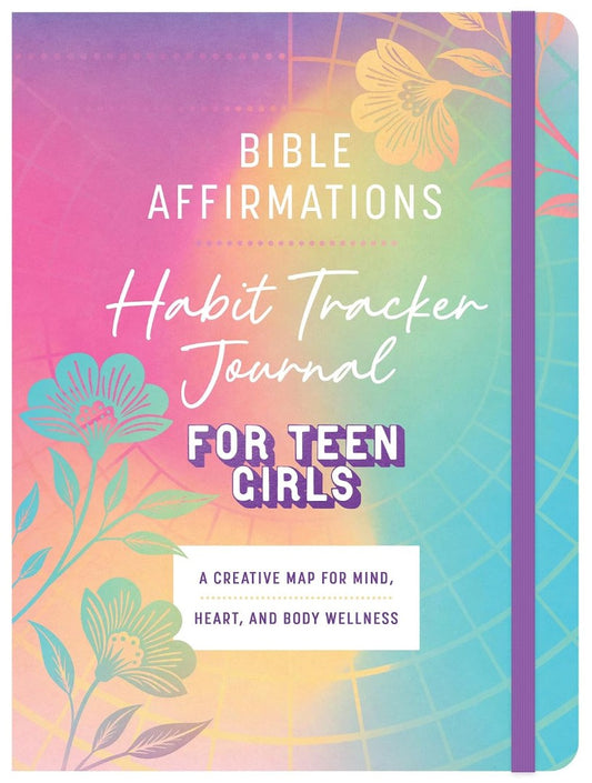 BIBLE AFFIRMATIONS HABIT TRACKER JOURNAL: A CREATIVE MAP FOR MIND  HEART  AND BODY WELLNESS FOR TEEN GIRLS
