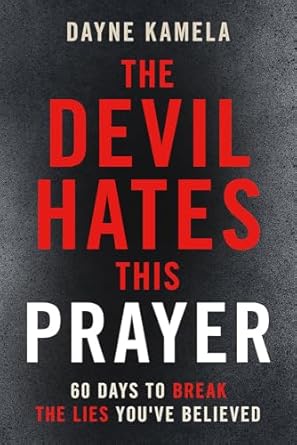 THE DEVIL HATES THIS PRAYER: 60 DAYS TO BREAK THE LIES YOU'VE BELIEVED