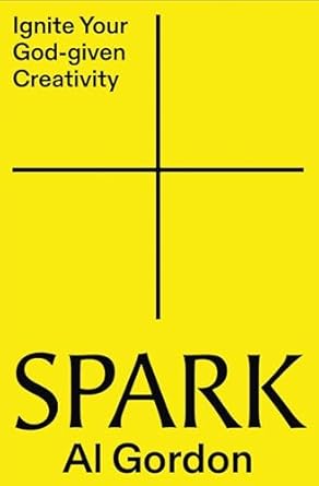 SPARK: IGNITE YOUR GOD-GIVEN CREATIVITY