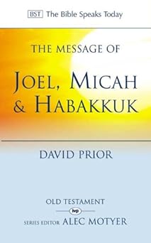 MESSAGE OF JOEL  MICAH & HABAKKUK: LISTENING TO THE VOICE OF GOD (BIBLE SPEAKS TODAY SERIES)