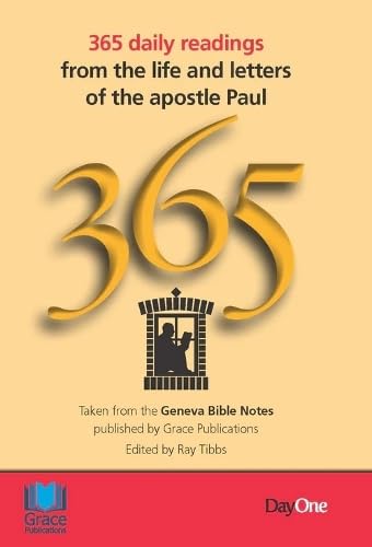365 GENEVA LIFE AND LETTERS OF THE APOSTLE PAUL: TAKEN FROM THE GENEVA BIBLE NOTES