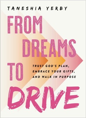 FROM DREAMS TO DRIVE: TRUST GOD'S PLAN  EMBRACE YOUR GIFTS  AND WALK IN PURPOSE