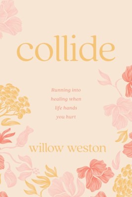 COLLIDE: RUNNING INTO HEALING WHEN LIFE HANDS YOU HURT