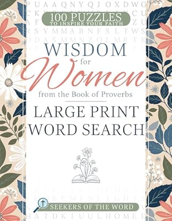 WISDOM FOR WOMEN FROM THE BOOK OF PROVERBS LARGE PRINT WORD SEARCH: 100 PUZZLES TO INSPIRE YOUR FAITH (SEEKERS OF THE WORD SERIES)