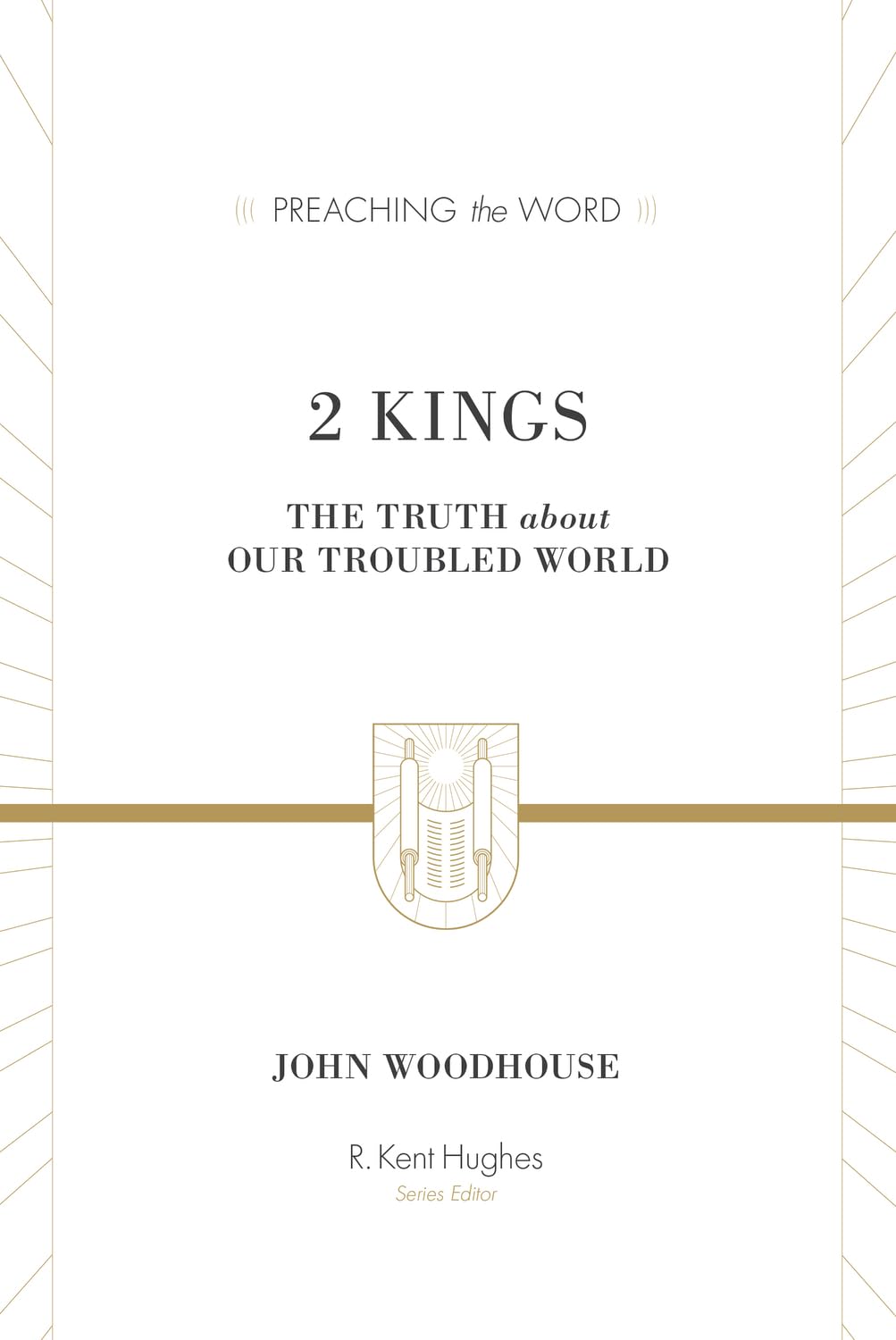 2 KINGS: THE TRUTH ABOUT OUR TROUBLED WORLD (PREACHING THE WORD SERIES)