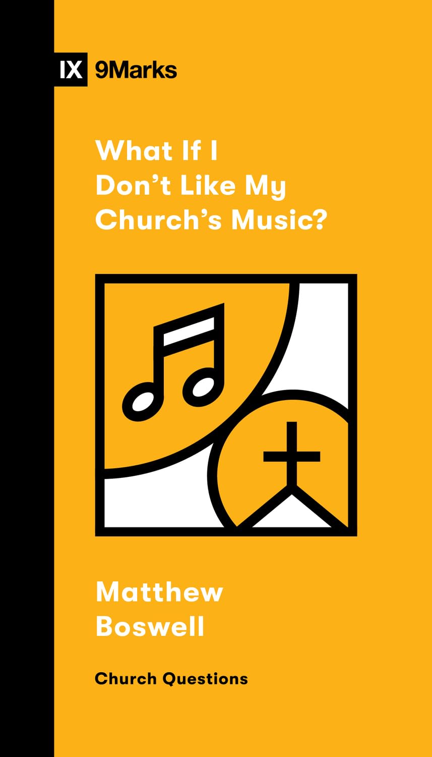WHAT IF I DON'T LIKE MY CHURCH'S MUSIC? (9MARKS CHURCH QUESTIONS SERIES)