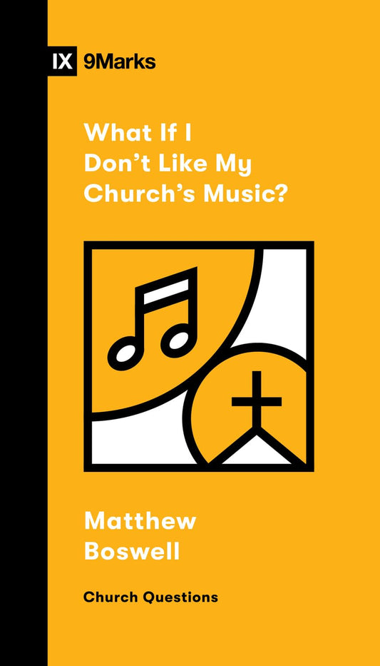 WHAT IF I DON'T LIKE MY CHURCH'S MUSIC? (9MARKS CHURCH QUESTIONS SERIES)