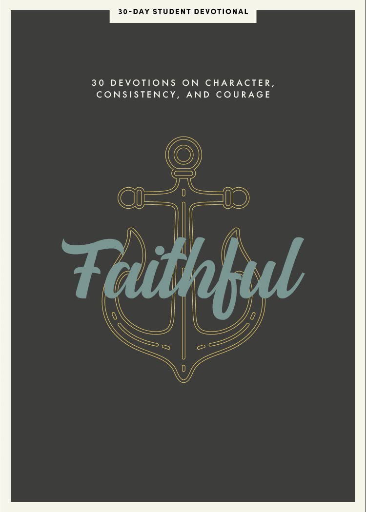 FAITHFUL: 30 DEVOTIONS ON CHARACTER  CONSISTENCY  AND COURAGE (#08 IN 2021 LIFEWAY STUDENT DEVOTIONAL SERIES)