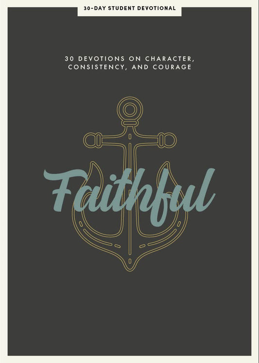 FAITHFUL: 30 DEVOTIONS ON CHARACTER  CONSISTENCY  AND COURAGE (#08 IN 2021 LIFEWAY STUDENT DEVOTIONAL SERIES)