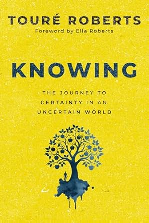 KNOWING: THE JOURNEY TO CERTAINTY IN AN UNCERTAIN WORLD