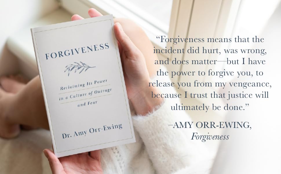 FORGIVENESS: RECLAIMING ITS POWER IN A CULTURE OF OUTRAGE AND FEAR