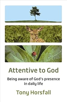ATTENTIVE TO GOD: BEING AWARE OF GODS PRESENCE IN DAILY LIFE