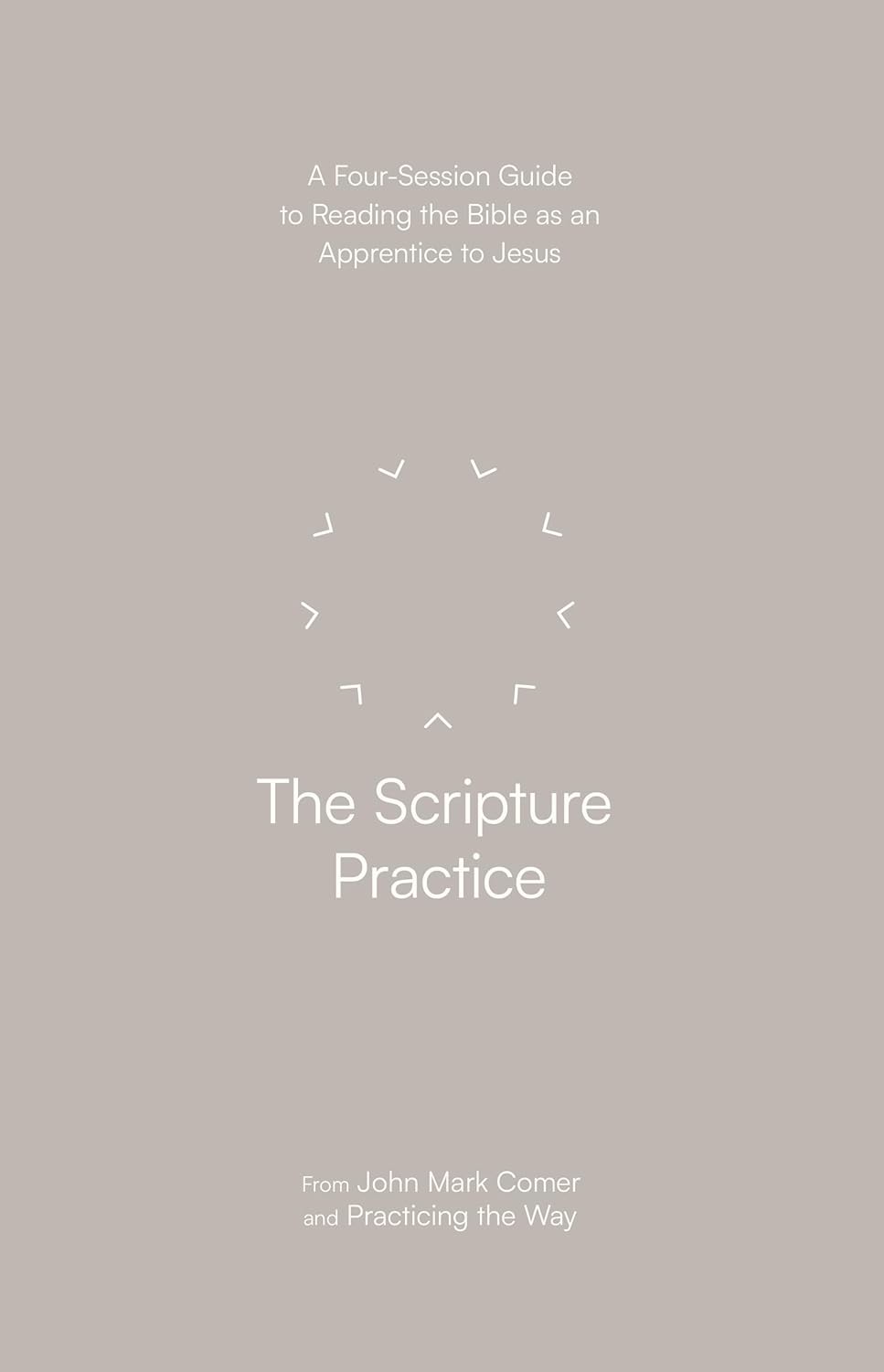 THE SCRIPTURE PRACTICE: A FOUR-SESSION COMPANION GUIDE