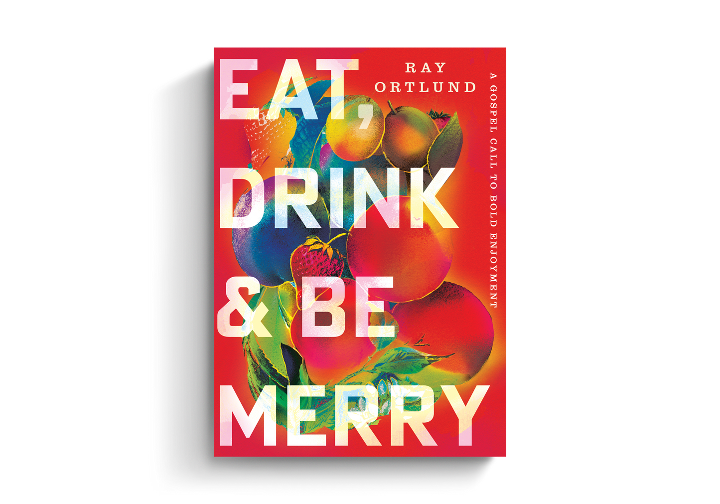 EAT  DRINK  AND BE MERRY: A GOSPEL CALL TO BOLD ENJOYMENT