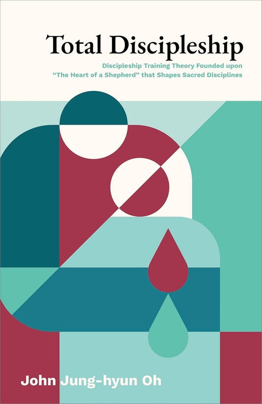 TOTAL DISCIPLESHIP: DISCIPLESHIP TRAINING THEORY FOUNDED UPON "THE HEART OF A SHEPHERD" THAT SHAPES SACRED DISCIPLINES
