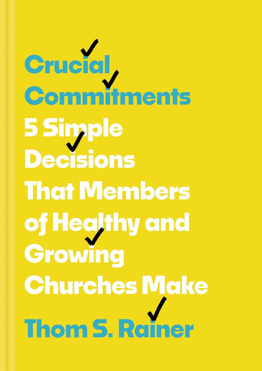 CRUCIAL COMMITMENTS: 5 SIMPLE DECISIONS THAT MEMBERS OF HEALTHY AND GROWING CHURCHES MAKE (CHURCH ANSWERS RESOURCES SERIES)