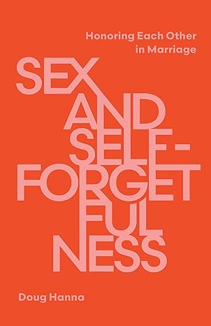 SEX AND SELF-FORGETFULNESS: HONORING EACH OTHER IN MARRIAGE