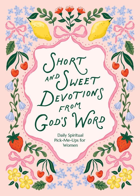 SHORT AND SWEET DEVOTIONS FROM GOD'S WORD: DAILY SPIRITUAL PICK-ME-UPS FOR WOMEN