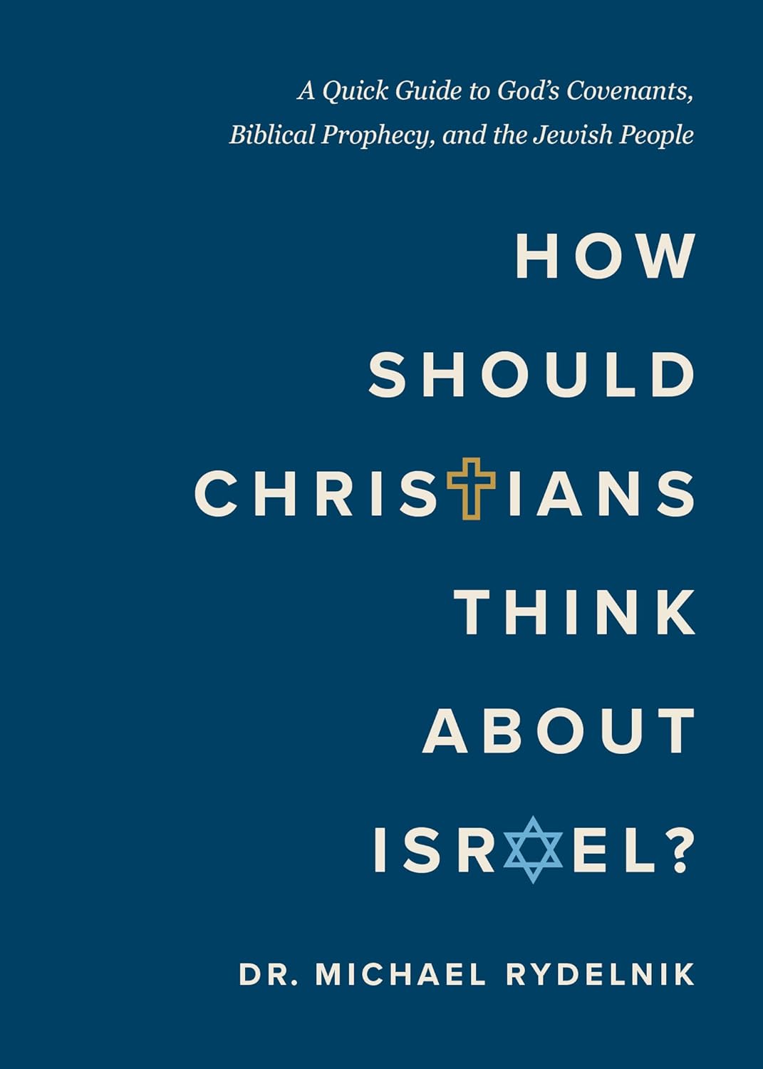 HOW SHOULD CHRISTIANS THINK ABOUT ISRAEL?: A QUICK GUIDE TO GOD'S COVENANTS  BIBLICAL PROPHECY  AND THE JEWISH PEOPLE