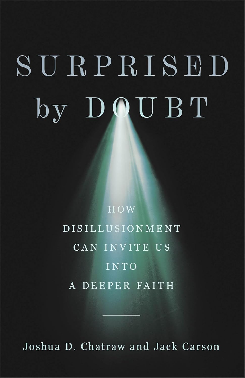 SURPRISED BY DOUBT: HOW DISILLUSIONMENT CAN INVITE US INTO A DEEPER FAITH